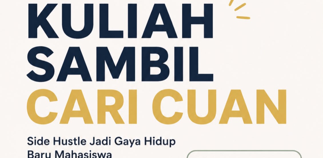 Kuliah Sambil Cari Cuan, Side Hustle Jadi Gaya Hidup Baru Mahasiswa